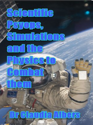 cover image of Scientific Psyops, Simulations and the Physics to Combat them